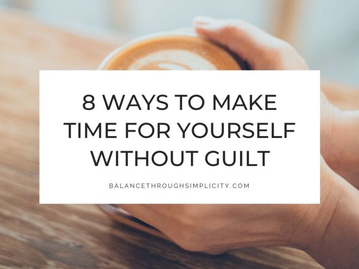 8 Ways to Make Time For Yourself Without Feeling Guilty