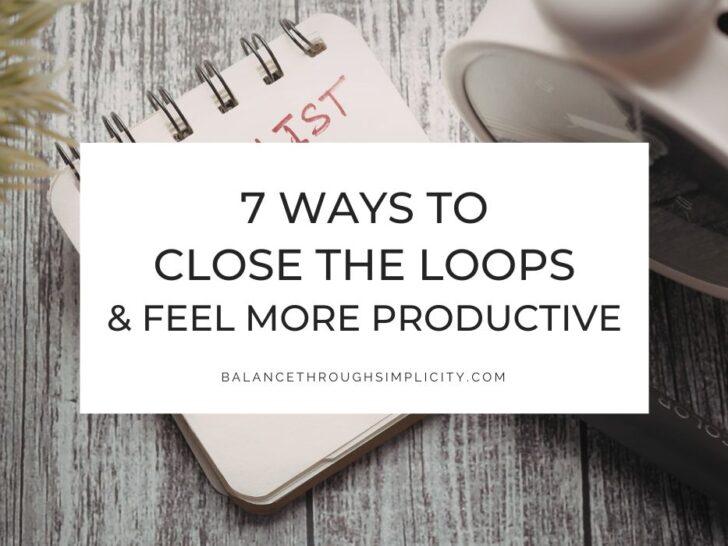 Closing the Loops: 7 Simple Ways to Feel Focused, Calm and Productive