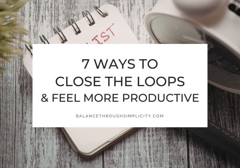 7 Ways to Close the Loops and Feel More Productive