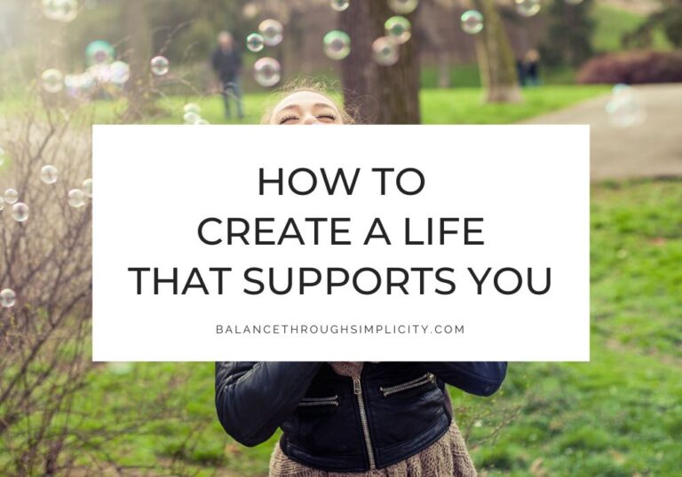 How to Create a Life That Supports You