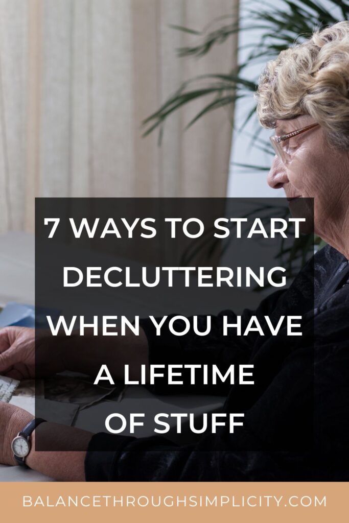 7 Ways to Declutter When You Have a Lifetime of Stuff