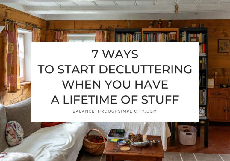 7 Ways to Declutter When You Have a Lifetime of Stuff