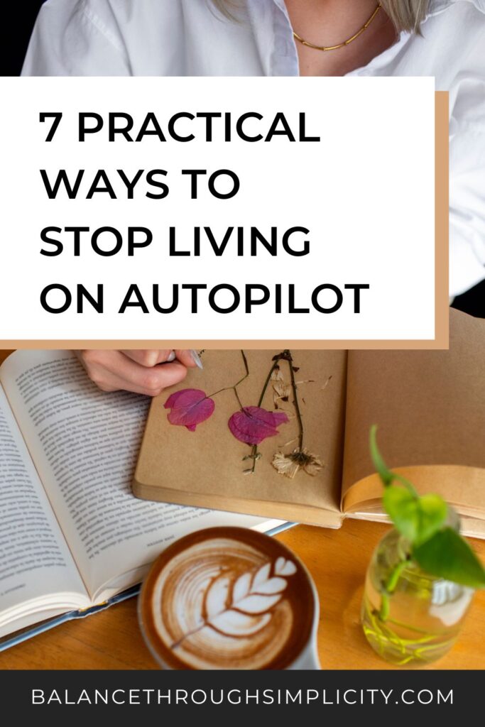 How to Stop Living on Autopilot