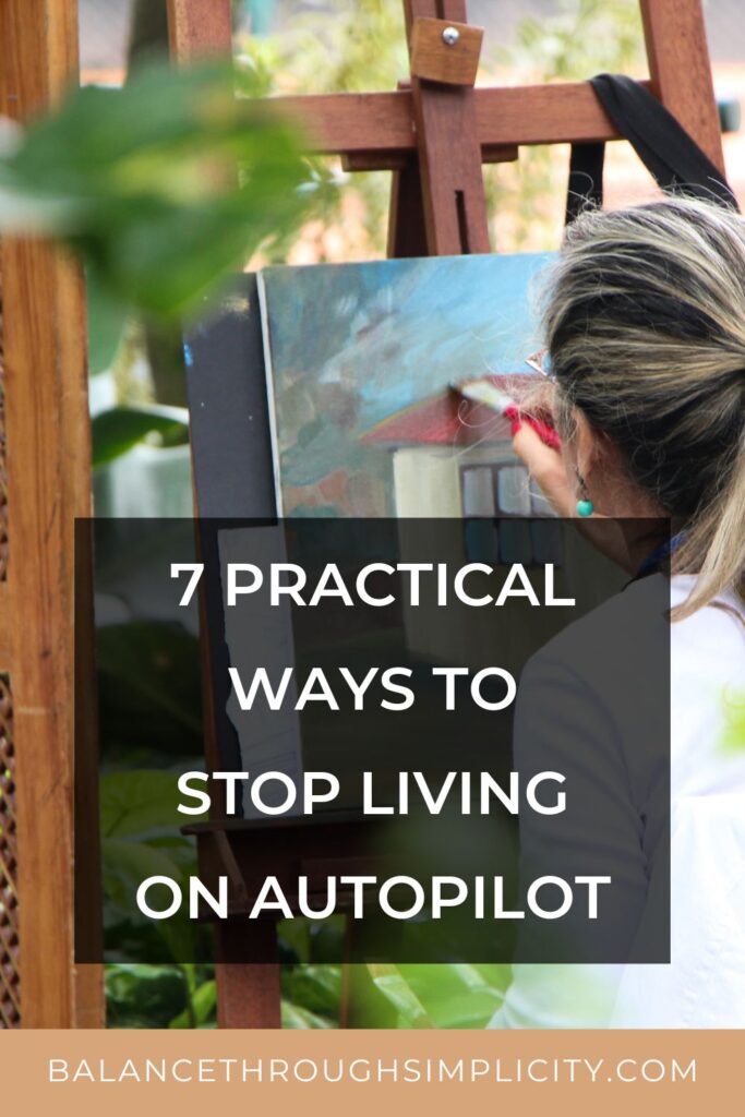 How to Stop Living on Autopilot