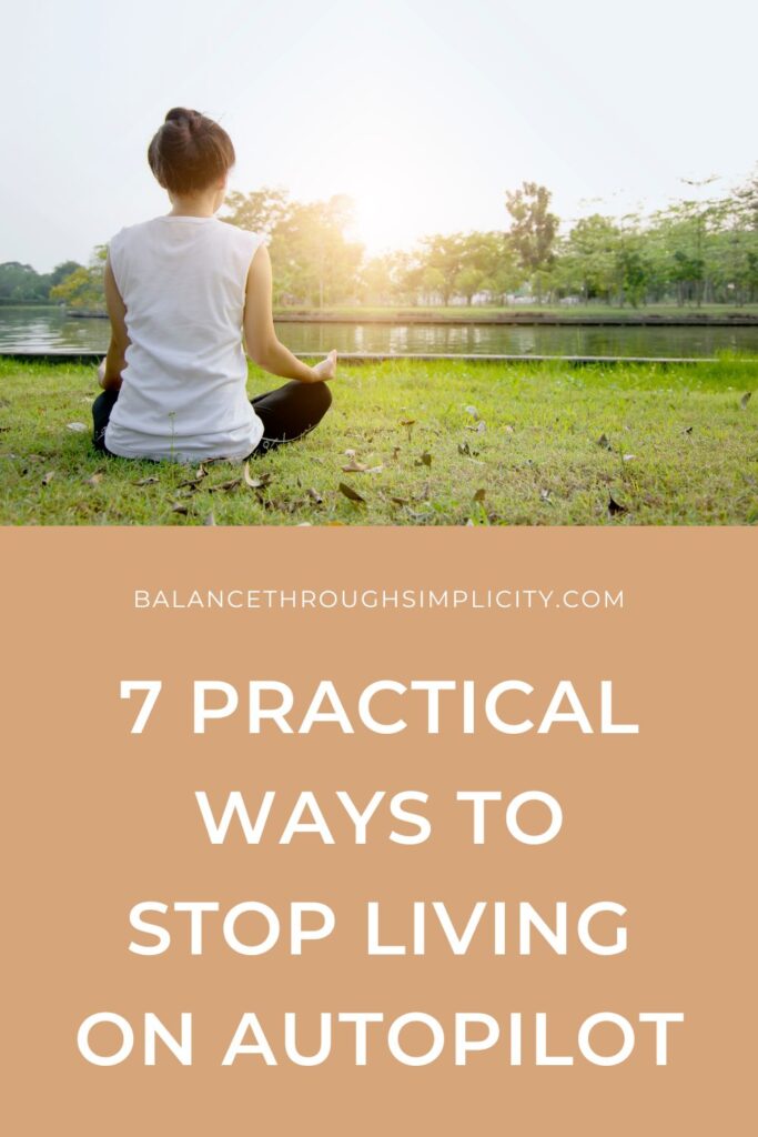 How to Stop Living on Autopilot