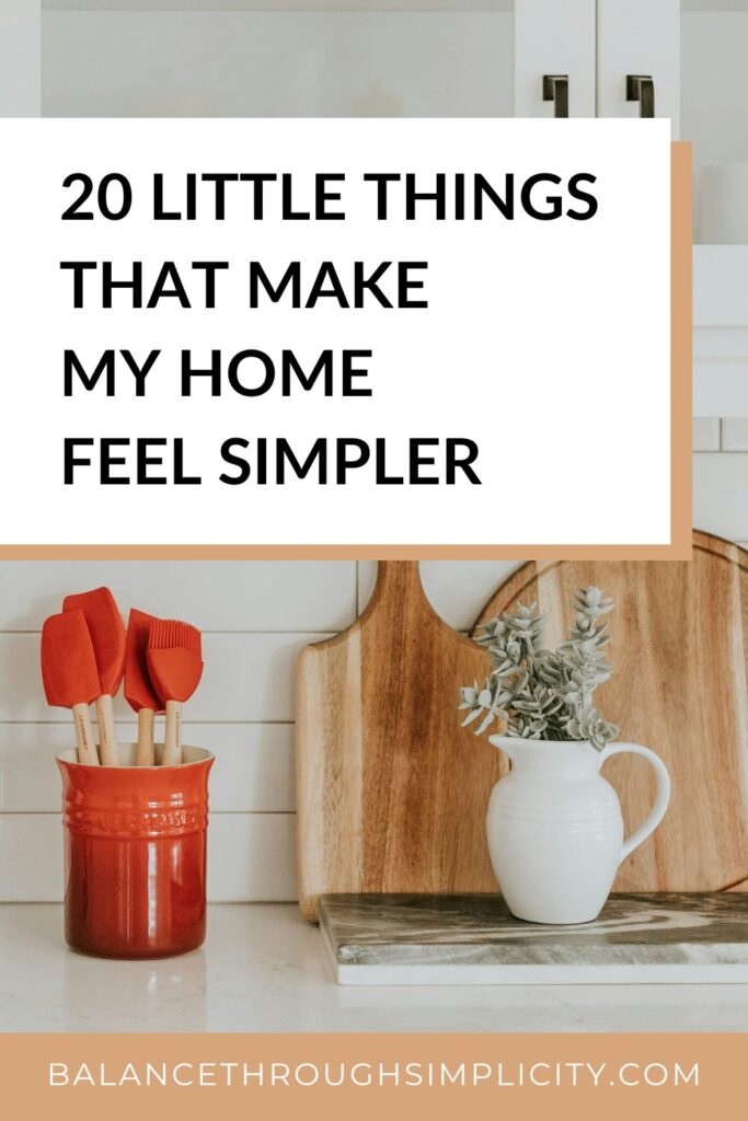 20 Little Things That Make My Home Feel Simpler