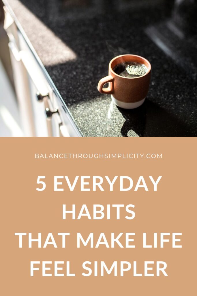 5 Everyday Habits That Make Life Feel Simpler