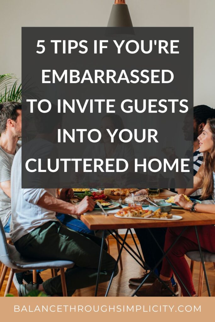 5 Tips if You're Embarrassed to Invite Visitors into Your Cluttered Home 