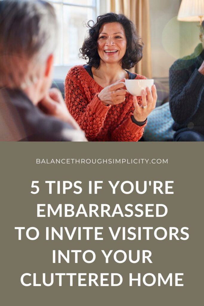 5 Tips if You're Embarrassed to Invite Visitors into Your Cluttered Home 