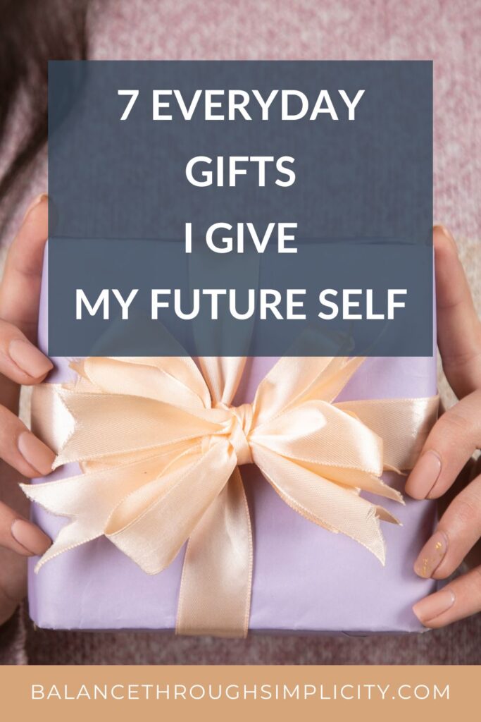 7 Everyday Gifts I Give My Future Self