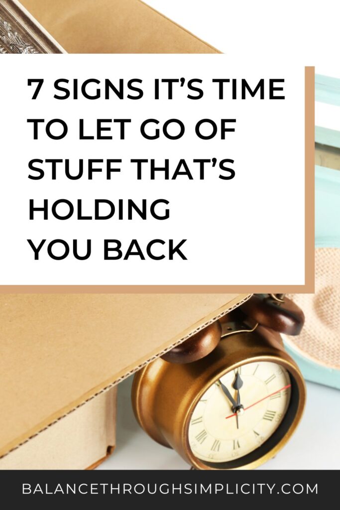 7 Signs It's Time to Let Go of Stuff That's Holding You Back