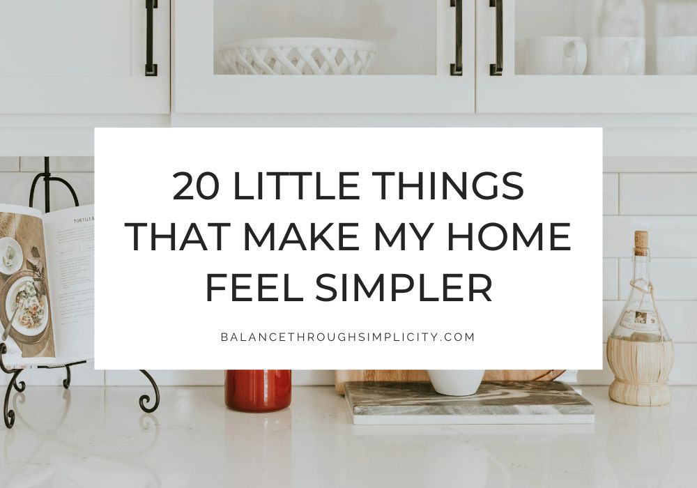 20 Little Things that Make My Home Feel Simpler