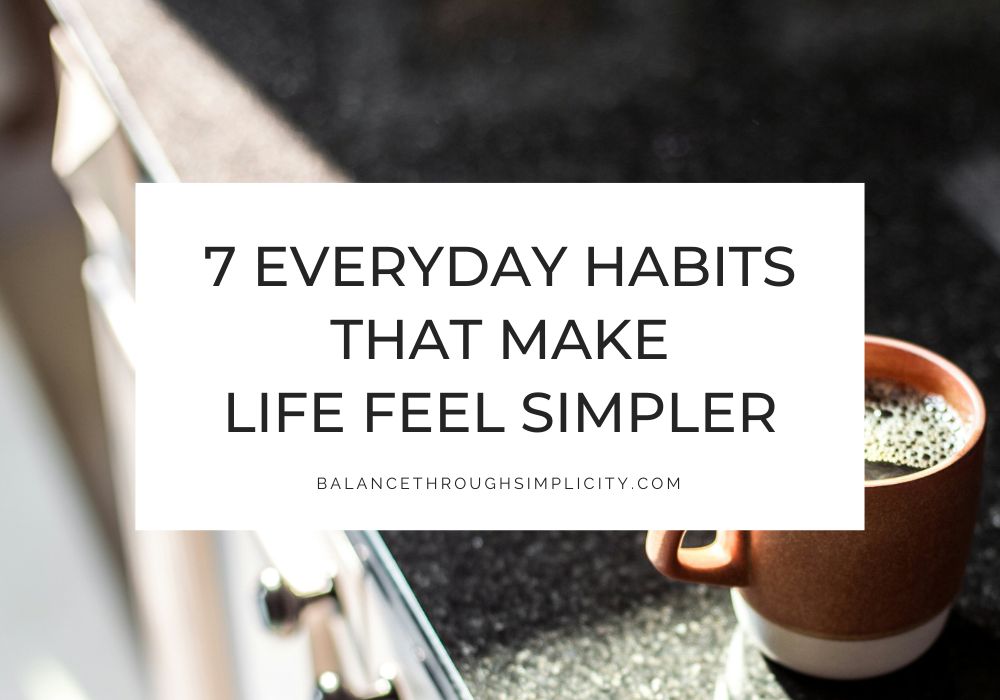 Everyday Habits That Make Life Feel Simpler
