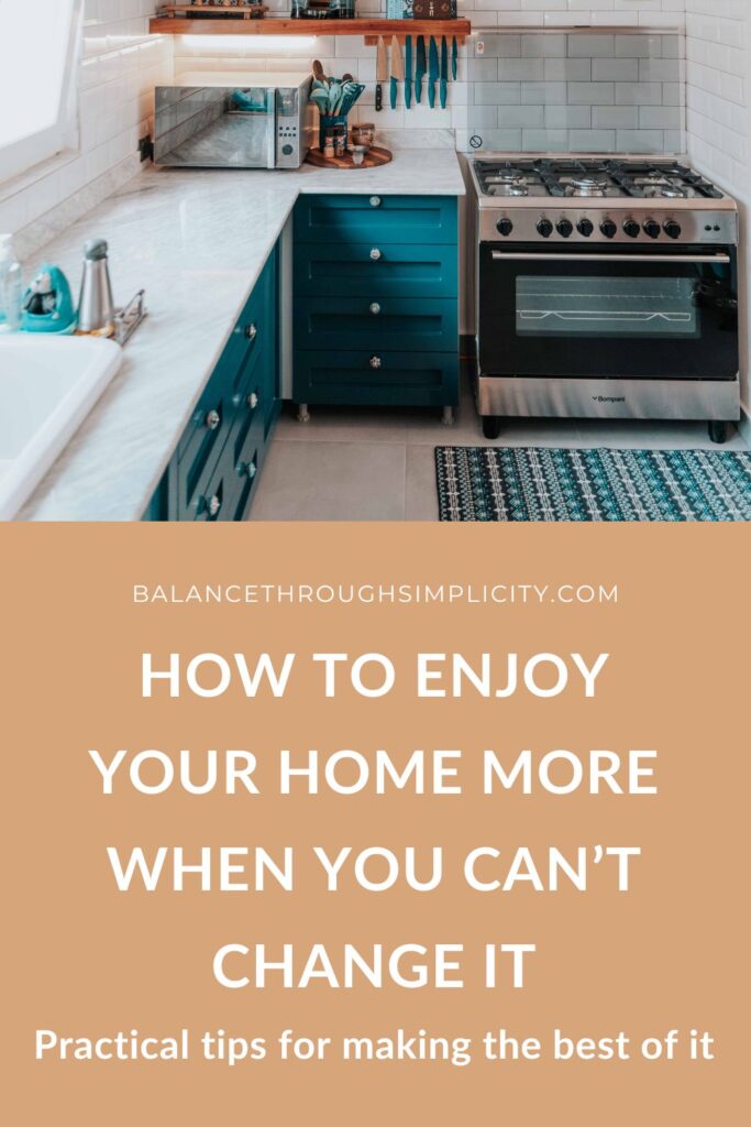 How to Enjoy Your Home More When You Can't Change It