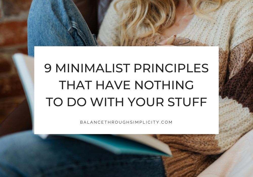 9 Minimalist Principles That Have Nothing To Do With Your Stuff